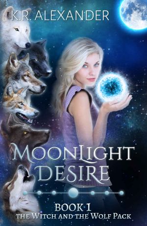 [The Witch and the Wolf Pack 01] • Moonlight Desire · A Reverse Harem Shifter Romance (The Witch and the Wolf Pack Book 1)